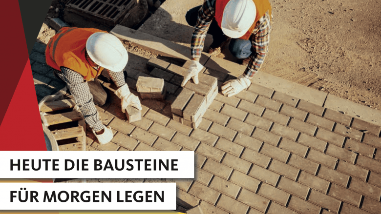 Heute die Bausteine für morgen legen Heute die Bausteine für morgen legen